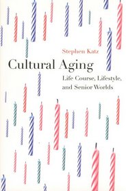 Cultural Aging: Life Course, Lifestyle, and Senior Worlds