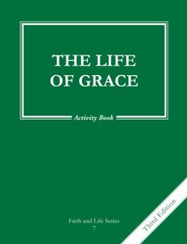 The Life of Grace, Grade 7 3rd Edition Activity Book: Faith and Life