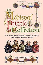 The Medieval Puzzle Collection: A Fine and Perplexing Tome of Riddles, Enigmas and Conundrums