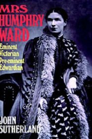 Mrs. Humphry Ward: Eminent Victorian, Pre-eminent Edwardian