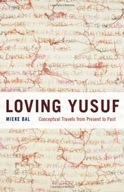Loving Yusuf: Conceptual Travels from Present to Past (Afterlives of the Bible)