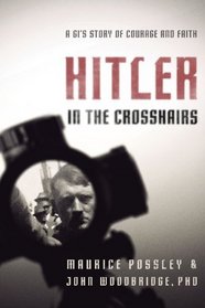 Hitler in the Crosshairs: A GI's Story of Courage and Faith