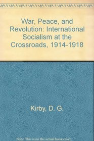 War, Peace, and Revolution: International Socialism at the Crossroads, 1914-1918