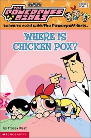 Where Is Chicken Pox? (Powerpuff Girls Reader Level 2, Bk 3)