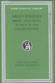 Aristophanes : Volume III. Birds. Lysistrata. Women at the Thesmophoria. (Loeb Classical Library, No 179)