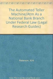 The Automated Teller Machine/Atm As a National Bank Branch Under Federal Law (Legal Research Guides, Vol 5)