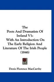 The Poets And Dramatists Of Ireland V1: With An Introduction On The Early Religion And Literature Of The Irish People (1846)