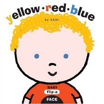 Baby Flip-a-Face: Yellow Red Blue (Sami, Baby Flip-a-Face.)