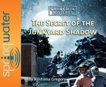 The Secret of the Junkyard Shadow (Cabin Creek, Bk 6) (Audio CD) (Unabridged)