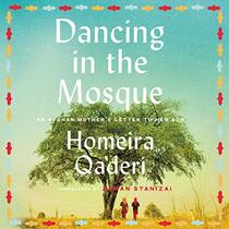 Dancing in the Mosque: An Afghan Mothers Letter to her Son