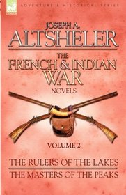 The French & Indian War Novels: 2-The Rulers of the Lakes & The Masters of the Peaks