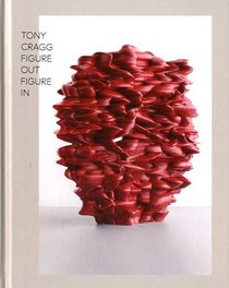 Tony Cragg: Figure Out Figure In