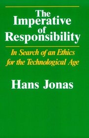 The Imperative of Responsibility : In Search of an Ethics for the Technological Age