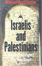 Israelis and Palestinians : Why Do They Fight? Can They Stop?, Second Edition