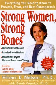 Strong Women, Strong Bones : Everything You Need to Know to Prevent, Treat, and Beat Osteoporosis