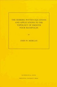 The Seiberg-Witten Equations and Applications to the Topology of Smooth Four-Manifolds. (MN-44)