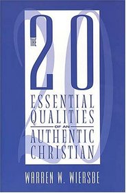 The 20 Essential Qualities Of An Authentic Christian