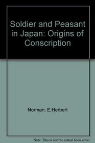 Soldier and Peasant in Japan: The Origins of Conscription