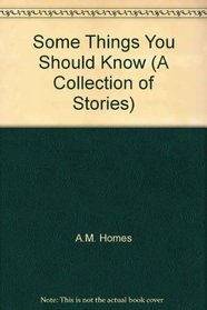 Some Things You Should Know (A Collection of Stories)