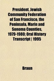 President, Jewish Community Federation of San Francisco, the Peninsula, Marin and Sonoma Counties, 1979-1980; Oral History Transcript | 1995