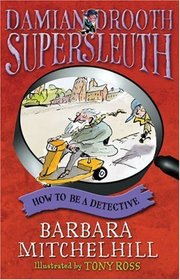 How to Be a Detective (Damian Drooth Supersleuth)