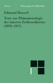 Texte zur Phnomenologie des inneren Zeitbewusstseins (1893 - 1917).