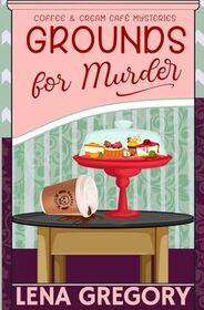 Grounds for Murder (Coffee & Cream Caf Mysteries)