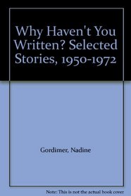 Why Haven't You Written?: Selected Stories, 1950-70