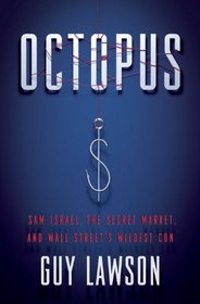 Masters of Delusion: Sam Israel, the Octopus, and the Inside Story of the Wildest, Craziest Fraud in the History of Wall Street