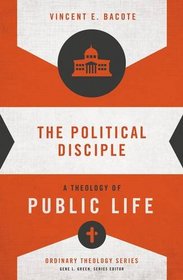 The Political Disciple: A Theology of Public Life (Ordinary Theology)