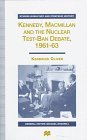 Kennedy, Macmillan, and the Nuclear Test-Ban Debate, 1961-63 (Studies in Military and Strategic History)