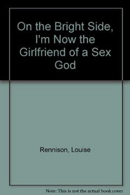 On the Bright Side, I'm Now the Girlfriend of a Sex God