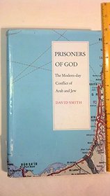 Prisoners of God: The Modern Day Conflict of Arab and Jew