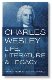 Charles Wesley: Life, Literature and Legacy