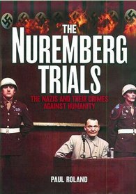The Nuremburg Trials: The Nazis and Their Crimes Against Humanity