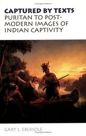 Captured by Texts: Puritan to Postmodern Images of Indian Captivity (Studies in Religion and Culture)