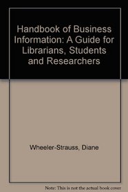 Handbook of Business Information: A Guide for Librarians, Students, and Researchers