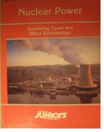 Nuclear Power: Examining Causes and Effect Relationships (Opposing Viewpoints Juniors)