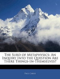 The Surd of Metaphysics: An Inquiry Into the Question Are There Things-In-Themselves?