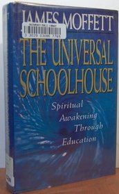 The Universal Schoolhouse : Spiritual Awakening Through Education (Jossey Bass Education Series)
