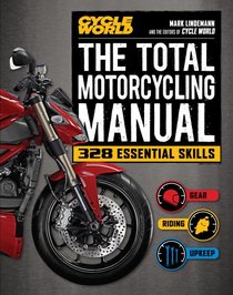 The Total Motorcycling Manual (Cycle World): 334 Skills You Need