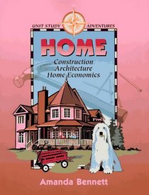 Home: Construction, Architecture & Home Economics (Unit Study Adventure)
