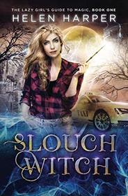 Slouch Witch (The Lazy Girl's Guide To Magic)