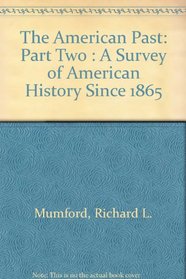 The American Past: Part Two : A Survey of American History Since 1865