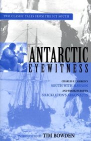 Antarctic Eyewitness: Charles F. Faseron's South With Mawson and Frank Hurley's Shackleton's Argonauts