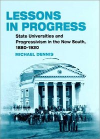 Lessons in Progress: State Universities and Progressivism  in the New South, 1880-1920