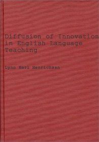 Diffusion of Innovations in English Language Teaching: The ELEC Effort in Japan, 1956-1968 (Contributions to the Study of Education)