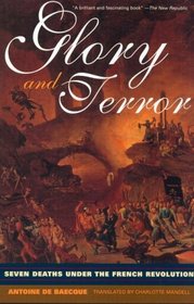 Glory and Terror: Seven Deaths Under the French Revolution