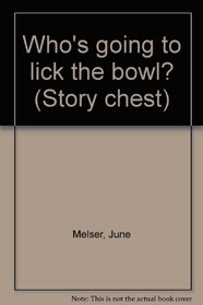 Who's going to lick the bowl? (Story chest)