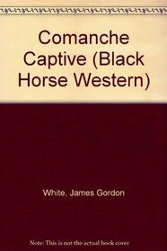 Comanche Captive (Black Horse Westerns)